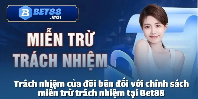 Miễn Trừ Trách Nhiệm 4 Bet88 và người chơi đều phải tuân thủ chính sách miễn trừ trách nhiệm