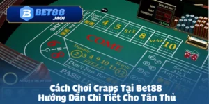 Cách chơi Craps tại Bet88 không chỉ đơn giản là tung xúc xắc