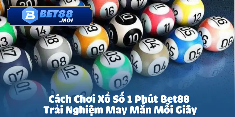 Cách Chơi Xổ Số 1 Phút Bet88 – Trải Nghiệm May Mắn Mỗi Giây 2 Cách chơi xổ số 1 phút Bet88 là một lựa chọn hoàn hảo
