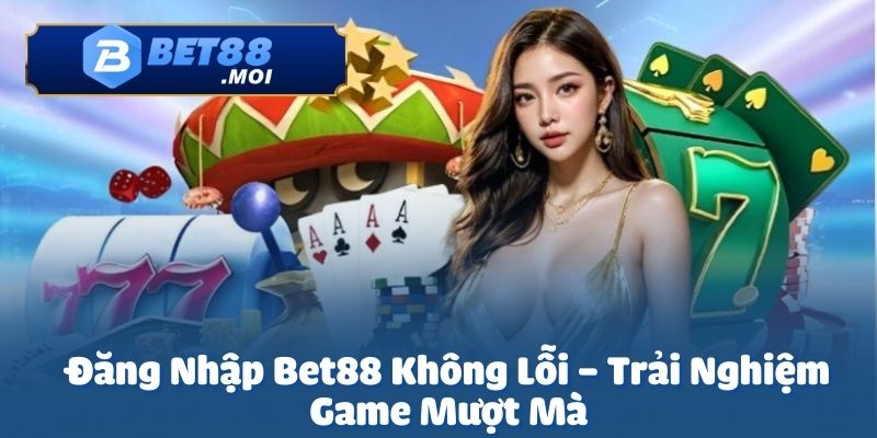 Đăng Nhập Bet88 1 Đăng nhập Bet88 là cánh cửa đưa bạn đến với thế giới giải trí đỉnh cao