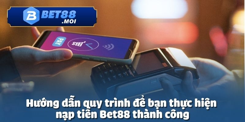 Nạp Tiền Bet88 2 Hãy làm theo hướng dẫn để nạp tiền Bet88 diễn ra thuận lợi