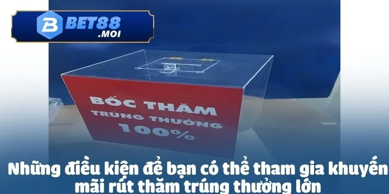 Khuyến Mãi Rút Thăm Trúng Thưởng Lớn Tại Bet88 5 Khuyến mãi rút thăm trúng thưởng lớn cần sở hữu tài khoản hợp lệ