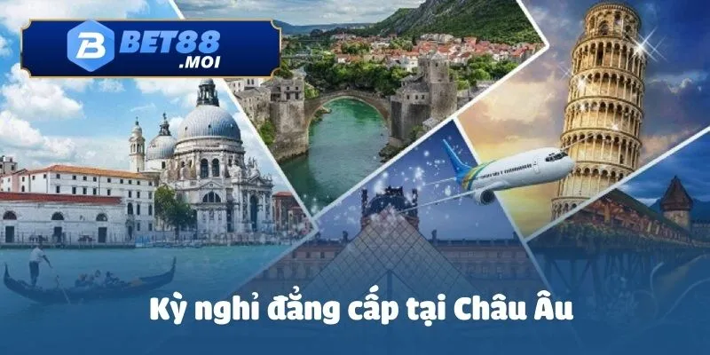 Khuyến Mãi Rút Thăm Trúng Thưởng Lớn Tại Bet88 4 Khuyến mãi rút thăm trúng thưởng lớn với kỳ nghỉ đẳng cấp tại Châu Âu