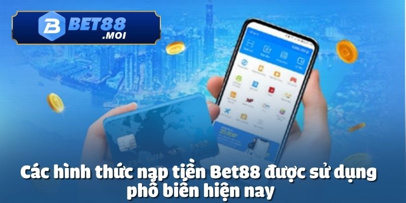 Nạp Tiền Bet88 3 Nạp tiền Bet88 cung cấp nhiều phương thức linh hoạt