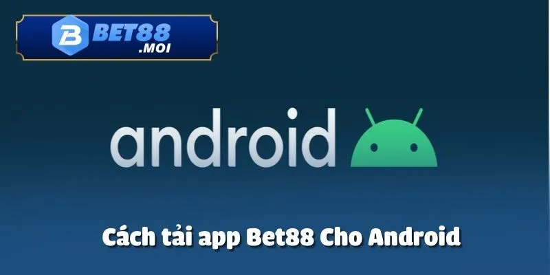 Tải App Bet88 1 Người dùng Android có thể tải app Bet88 một cách nhanh chóng