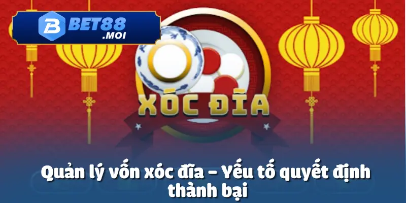 Cách Chơi Xóc Đĩa Luôn Thắng Tại Bet88 - Cơ Hội Nhận Thưởng 4 Quản lý vốn vẫn là yếu tố quan trọng trong cách chơi xóc đĩa luôn thắng