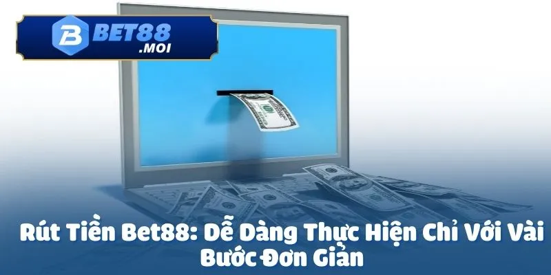 Rút Tiền Bet88 1 Rút tiền Bet88 là một trong những vấn đề được người chơi quan tâm