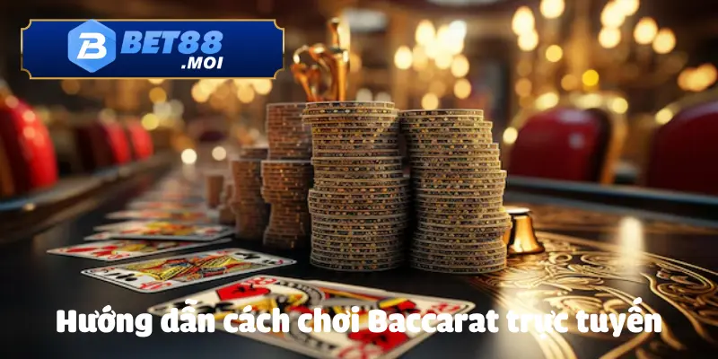 Cách Chơi Baccarat Trực Tuyến Tại Sân Chơi Bet88 3 Cách chơi Baccarat trực tuyến được các game thủ áp dụng nhiều