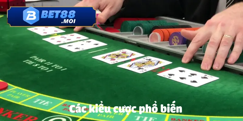 Cách Chơi Baccarat Trực Tuyến Tại Sân Chơi Bet88 4 Các kiểu cược Baccarat trực tuyến được chơi nhiều nhất