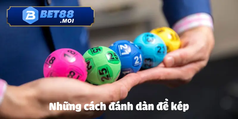 Cách Chơi Dàn Đề Kép BET88 - Hướng Dẫn Chi Tiết 3 Các cách chơi dàn đề kép được người chơi BET88 áp dụng nhiều nhất