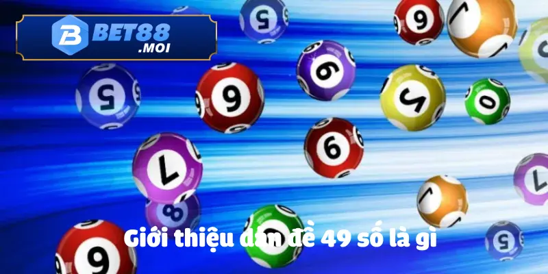 Tìm hiểu về dàn đề 49 số là gì