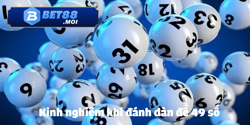 Kinh nghiệm về cách đánh dàn đề 49 số từ các cao thủ