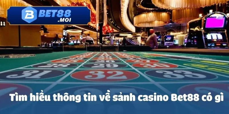 Casino Bet88 1 Tìm hiểu thông tin về sảnh casino Bet88 có gì