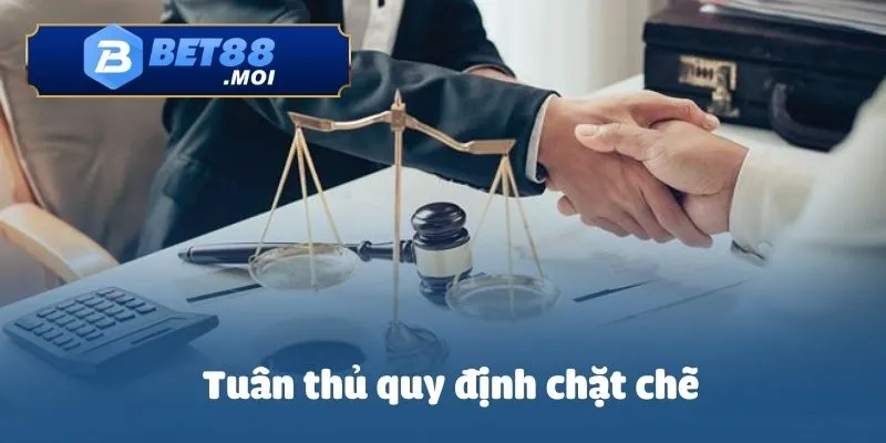 Đại lý Bet88 3 Tuân thủ quy định chặt chẽ