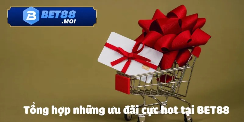 Tổng hợp những ưu đãi cực hot tại BET88
